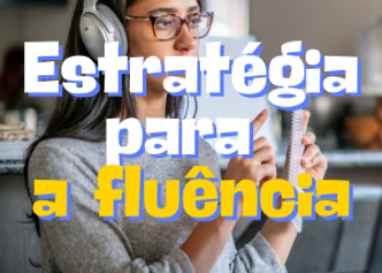 Estratégia para a fluência – Como aprender idiomas de forma autônoma